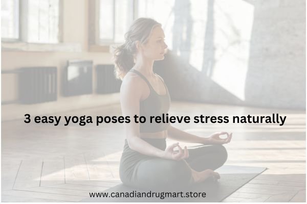 3 easy yoga poses to relieve stress naturally